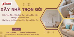 XÂY DỰNG AN PHÁT – GIẢI PHÁP XÂY NHÀ TRỌN GÓI HOÀN HẢO