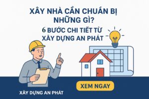 Xây Nhà Cần Chuẩn Bị Những Gì 6 Gợi Ý Cốt Lõi Từ Xây dựng An Phát